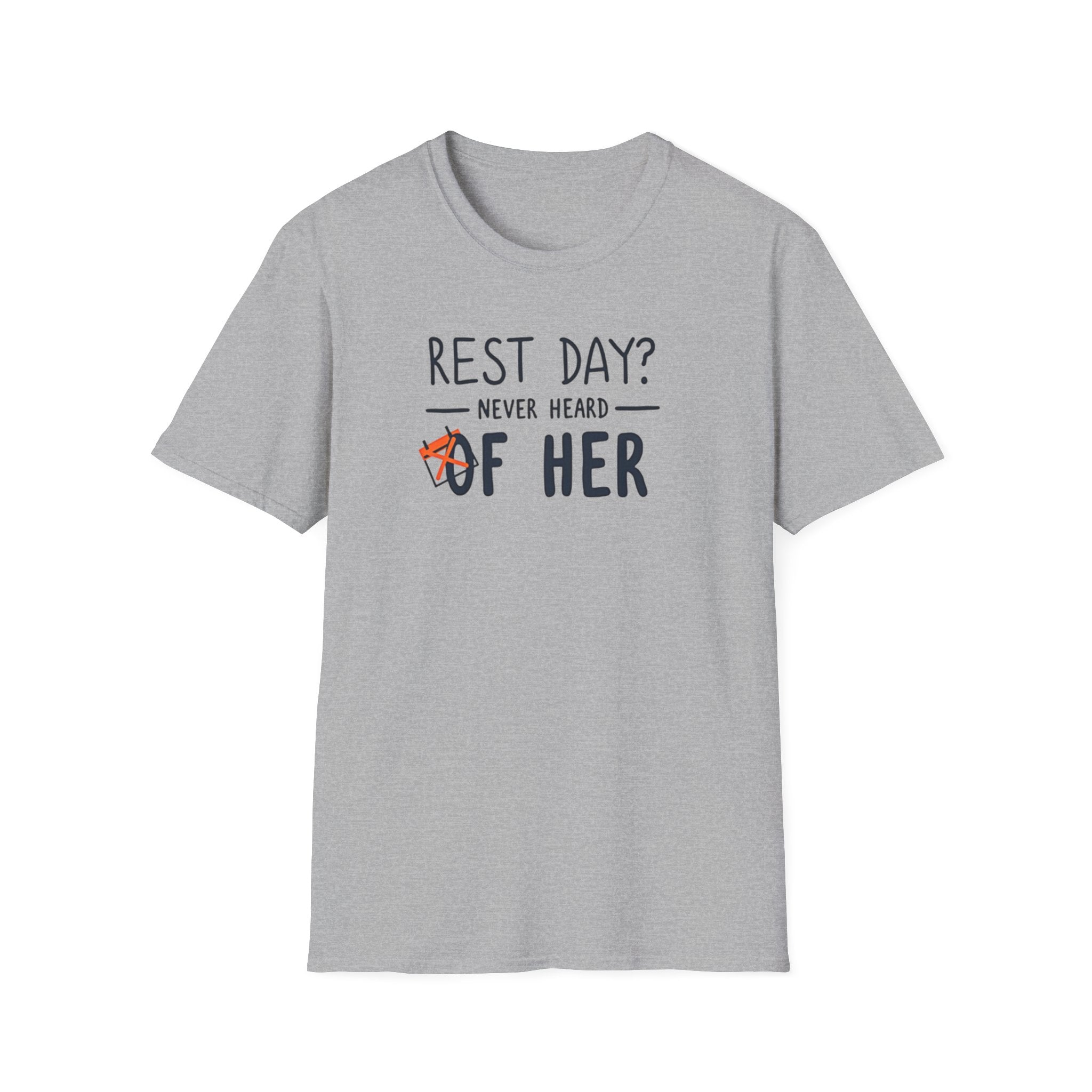 Rest Day? Never Heard of Her T-Shirt