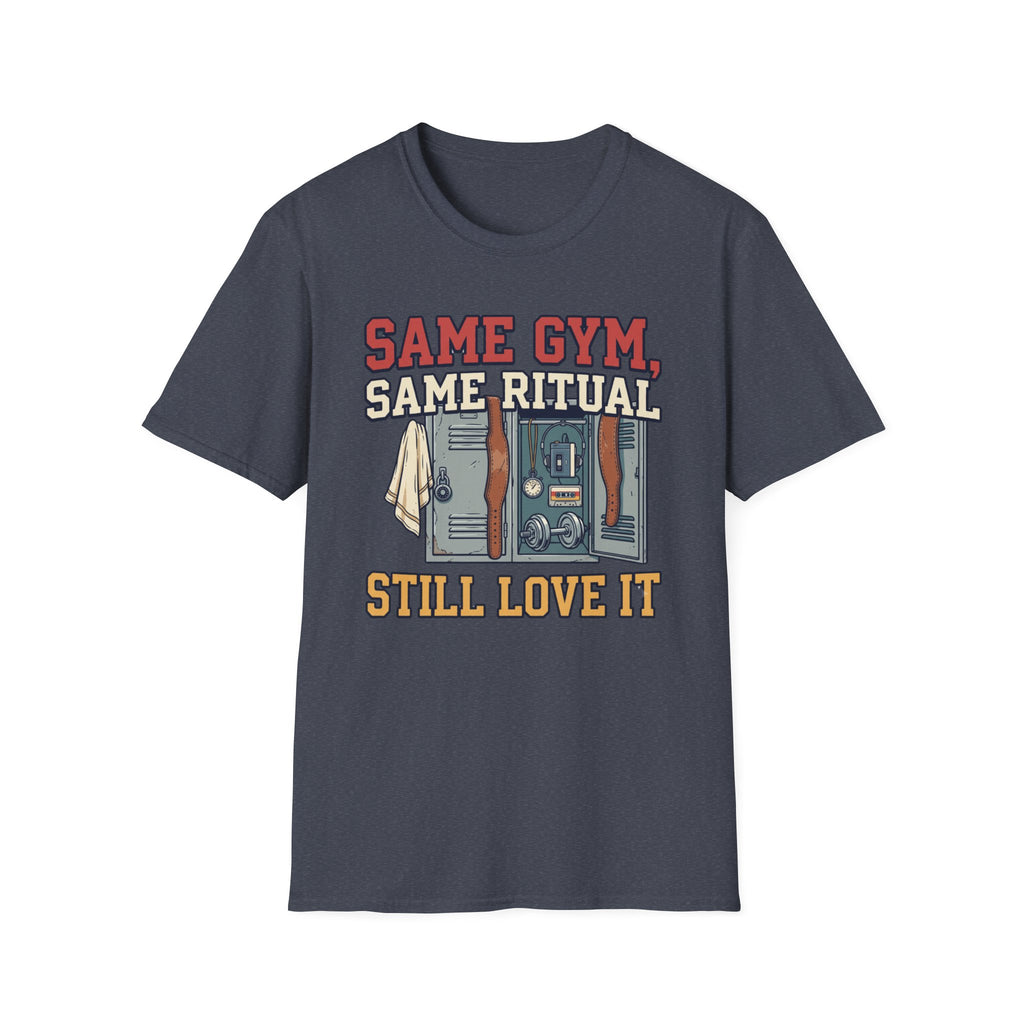 Same Gym, Same Ritual. Still love it T-Shirt