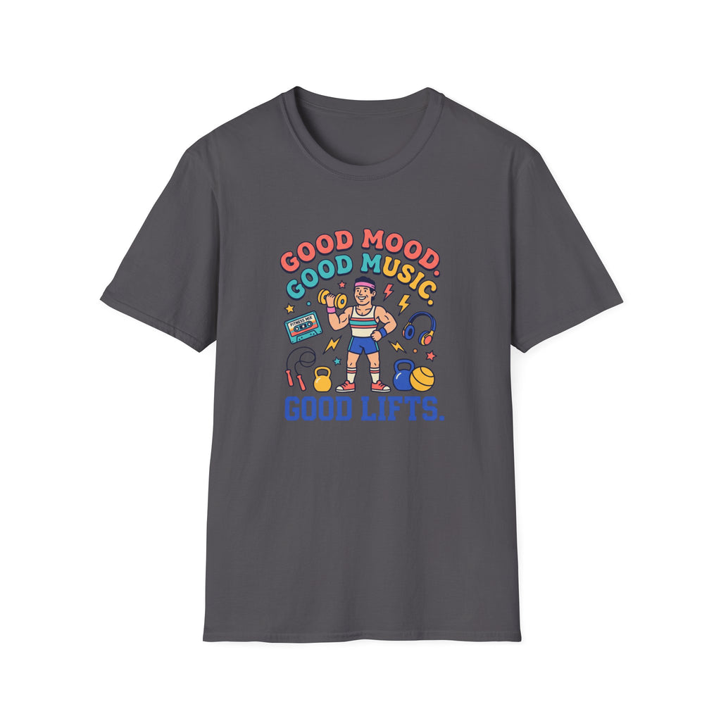 Goof mood. Good Music. Good lifts T-Shirt