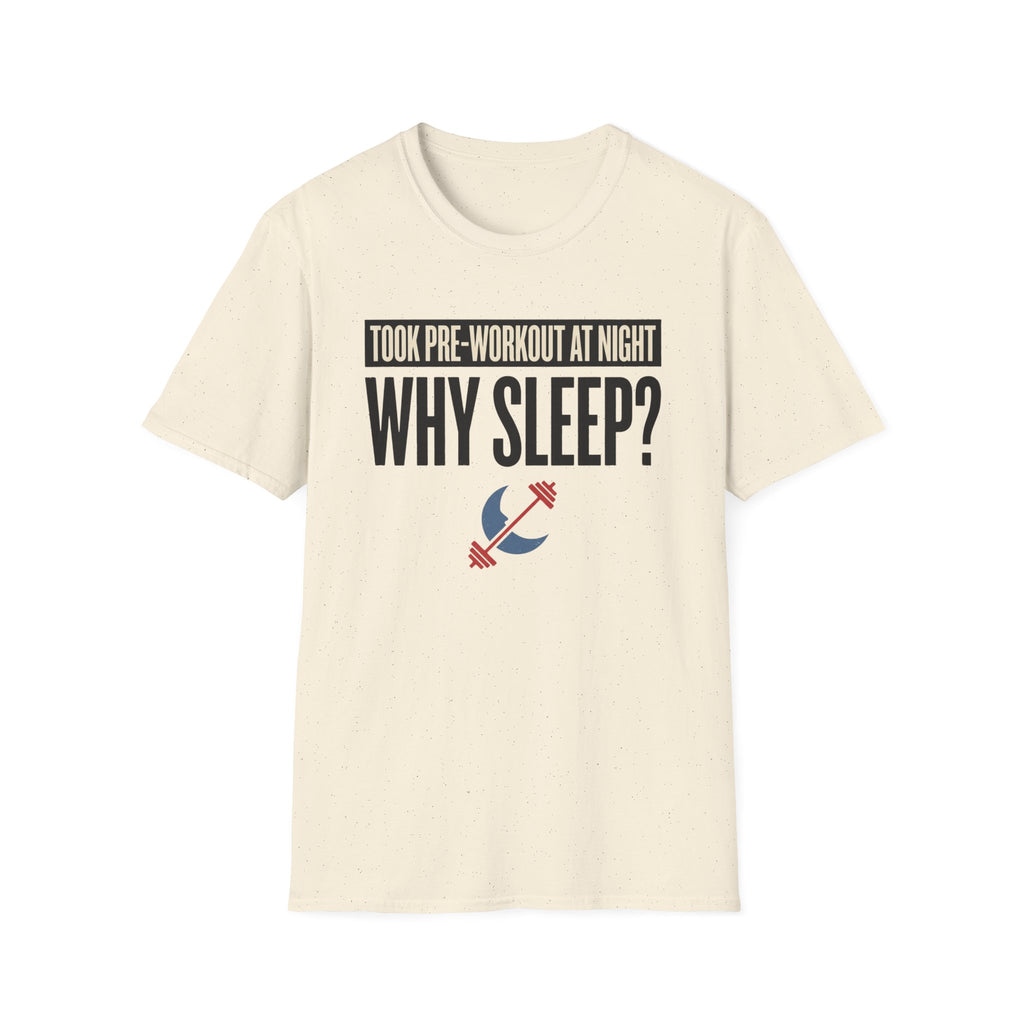Took pre at night - Why Sleep T-Shirt