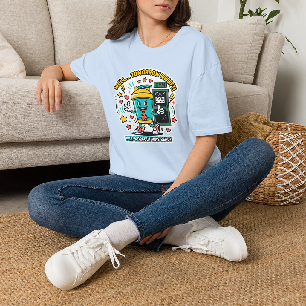 Well - Tomorrow we lift T-Shirt
