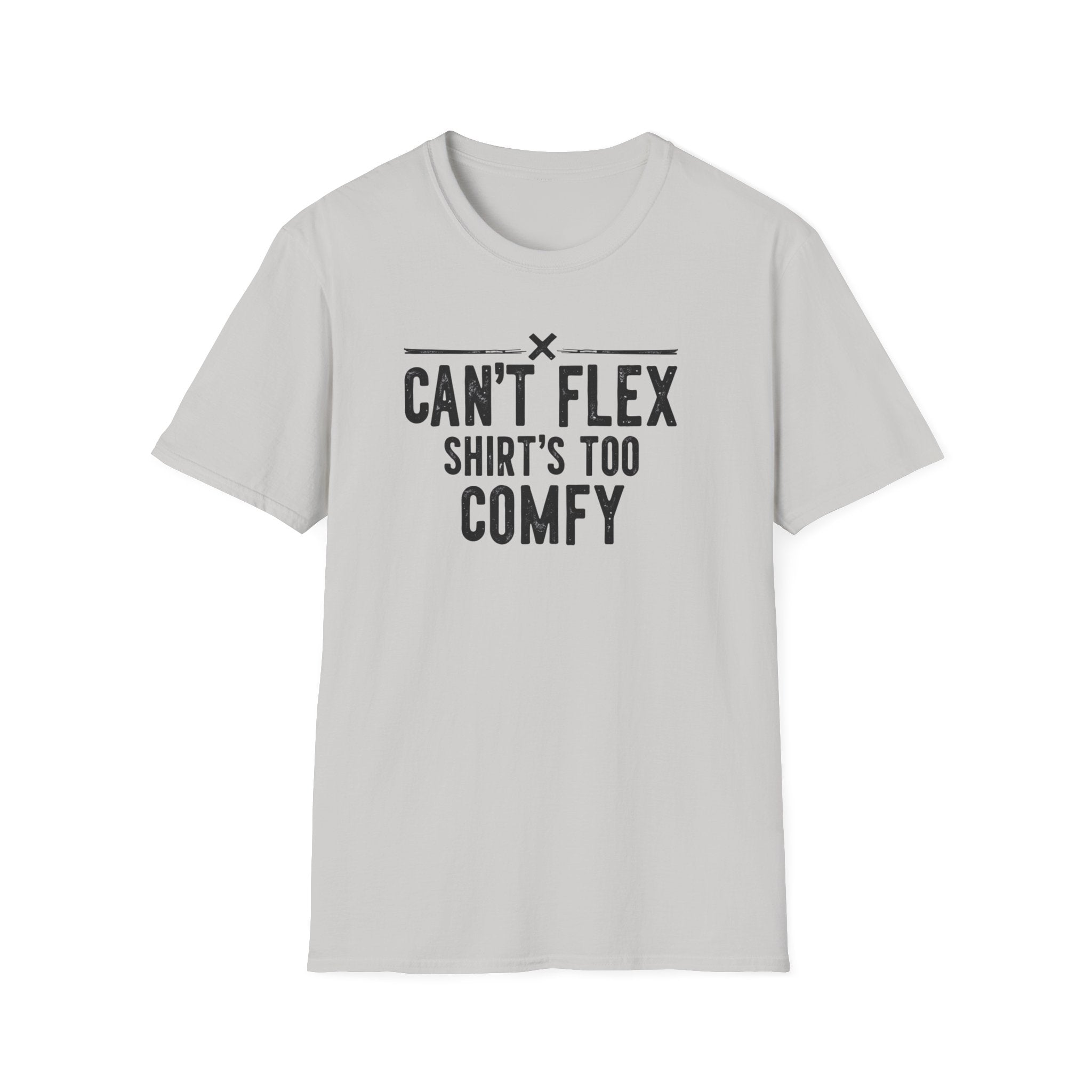 Can’t Flex – Comfort Mode Engaged T-Shirt
