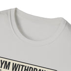 Gym withdrawal symptoms T-Shirt