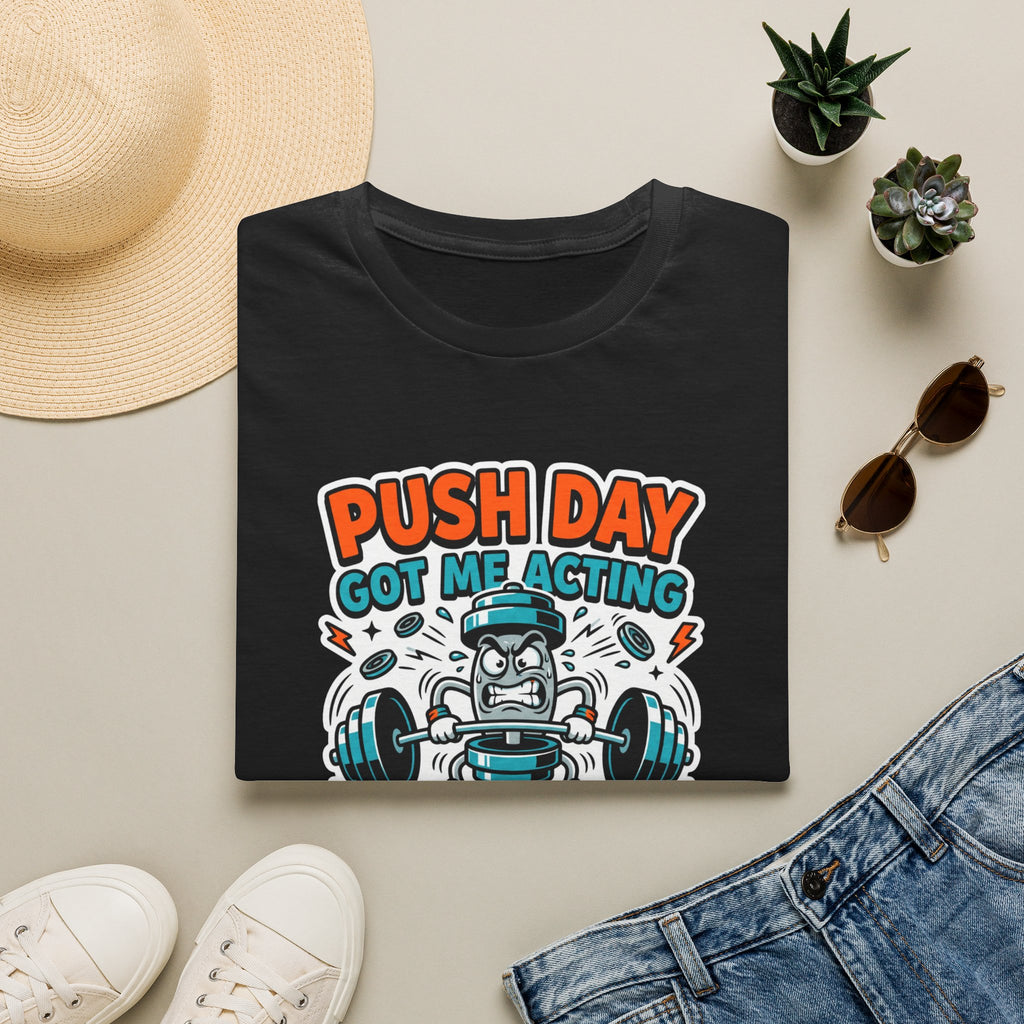 Push day got me acting unreasonable T-Shirt