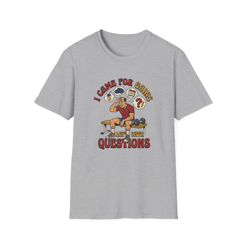Came for Gains, left with Questions T-Shirt