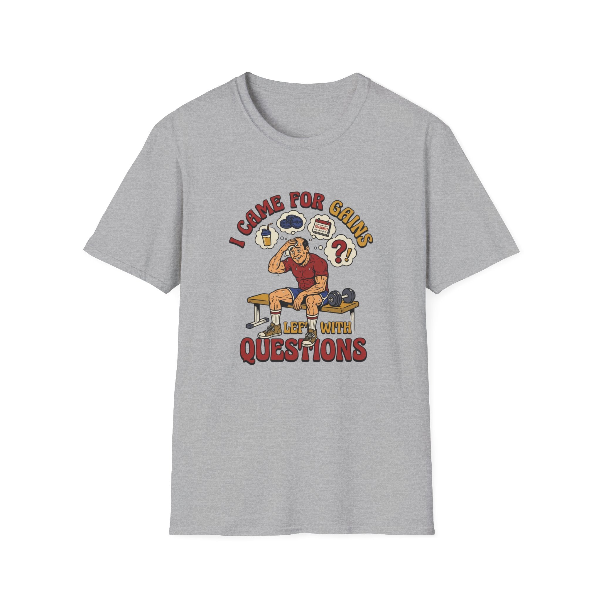 Came for Gains, left with Questions T-Shirt
