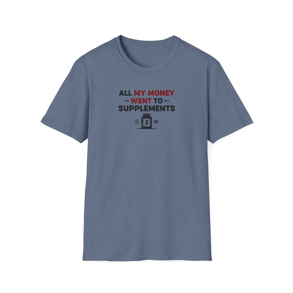 All My Money Went to Supplements T-Shirt