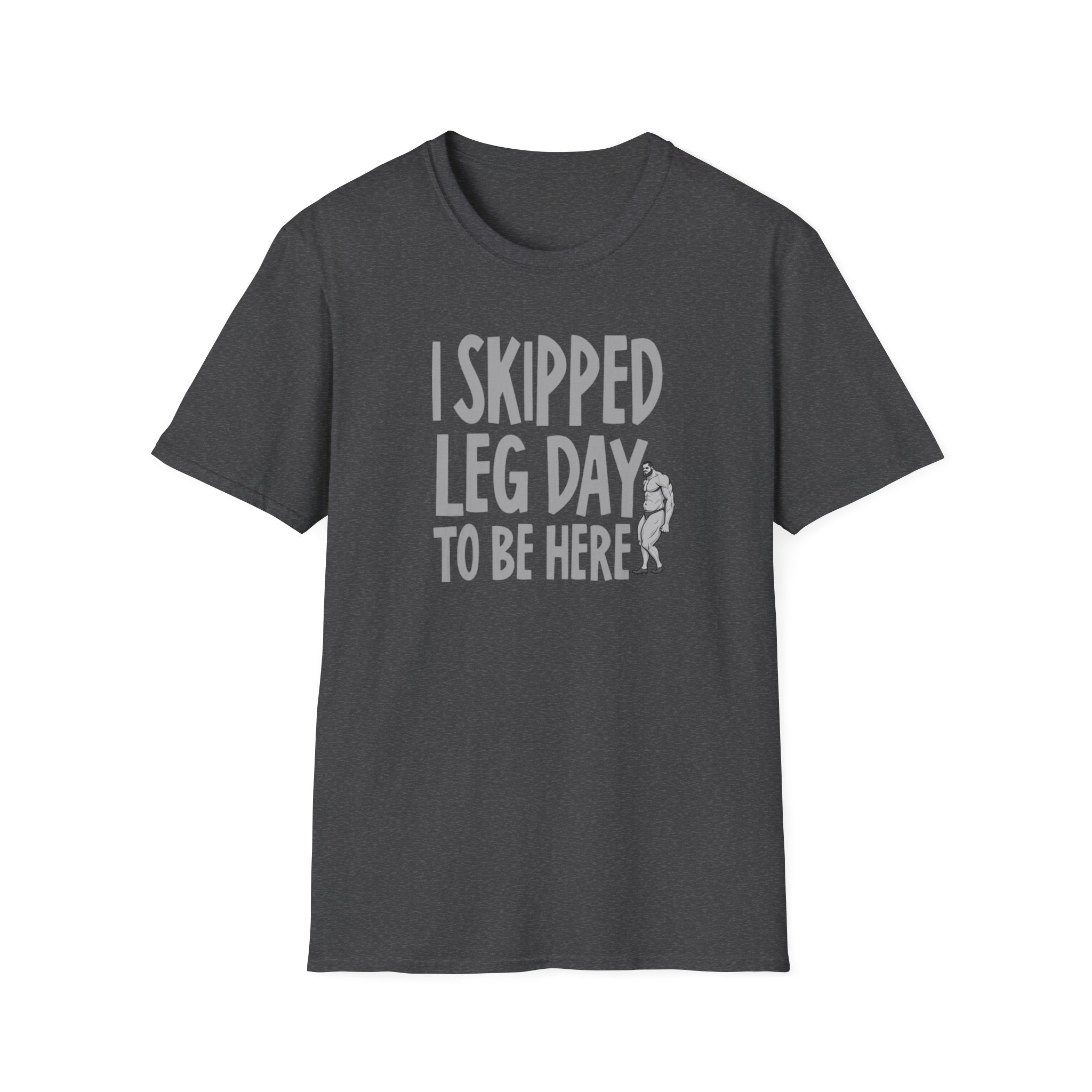I Skipped Leg Day to Be Here – Priorities T-Shirt