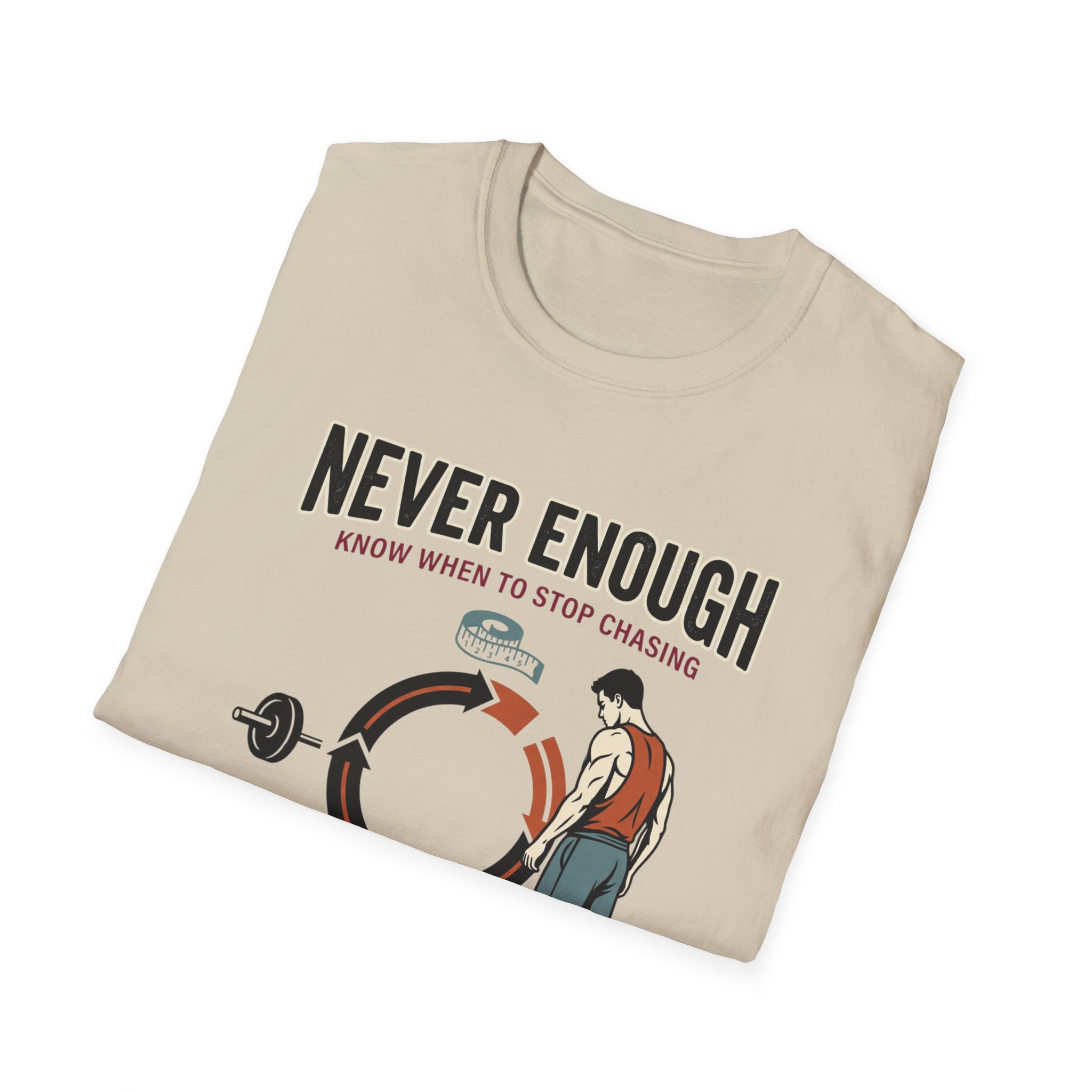 Never enough, know when to stop chasing T-Shirt