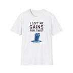 I Left My Gains for This? – Neon Gym Life T-Shirt