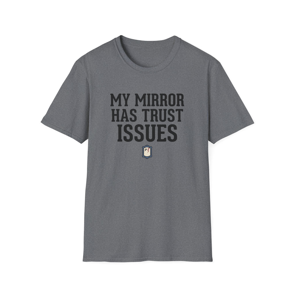 My mirror has trust issues T-Shirt