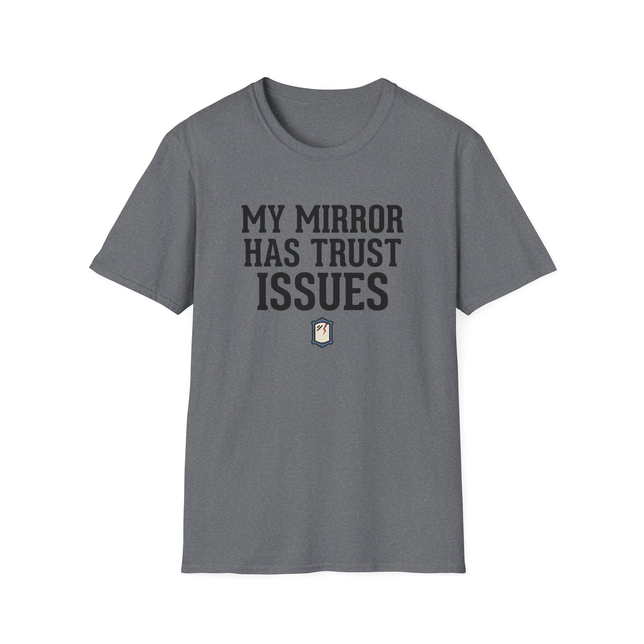My mirror has trust issues T-Shirt