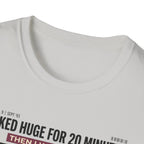 Looked huge for 20 minutes T-Shirt
