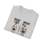 What I see Vs What is T-Shirt