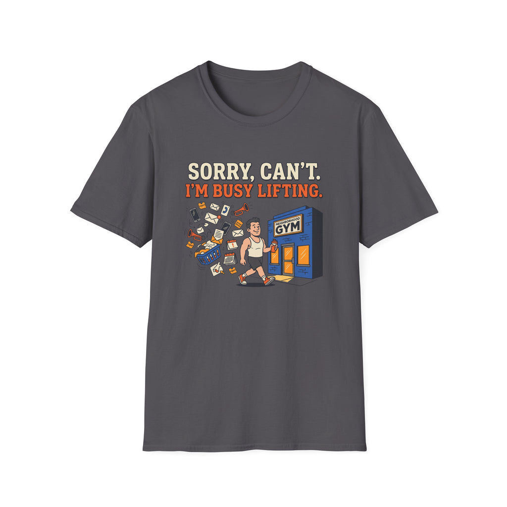 Sorry, can't. I'm busy lifting T-Shirt