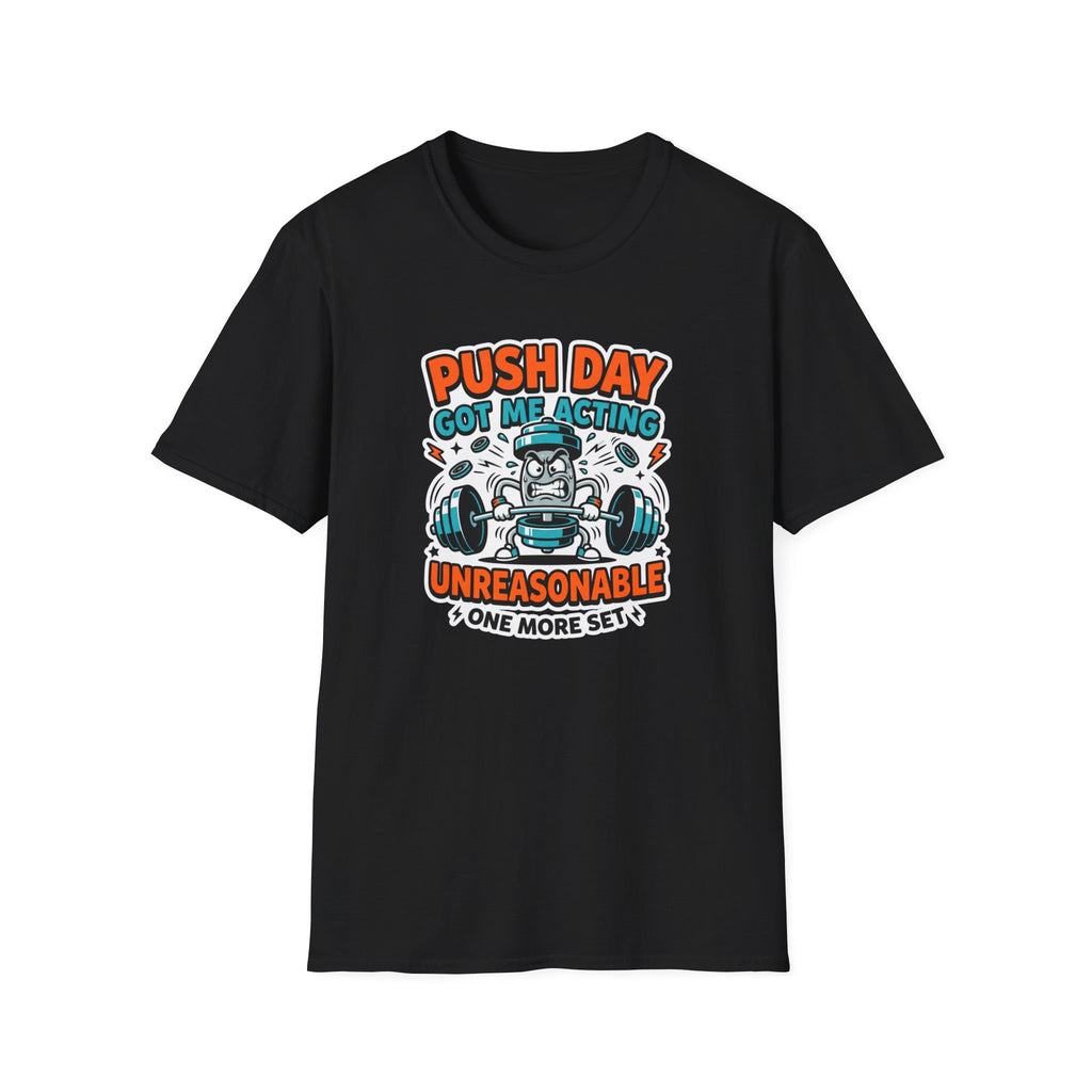 Push day got me acting unreasonable T-Shirt
