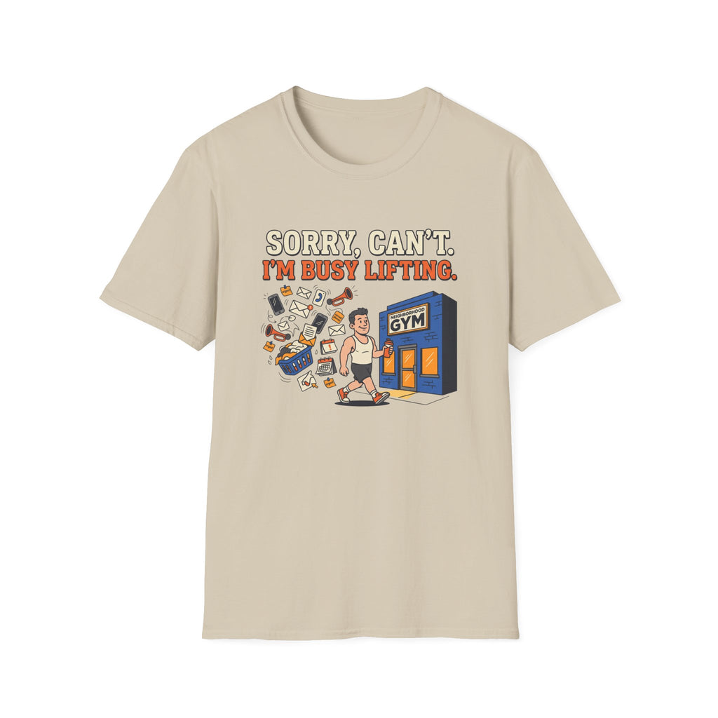 Sorry, can't. I'm busy lifting T-Shirt