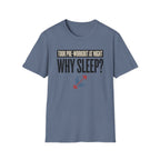 Took pre at night - Why Sleep T-Shirt