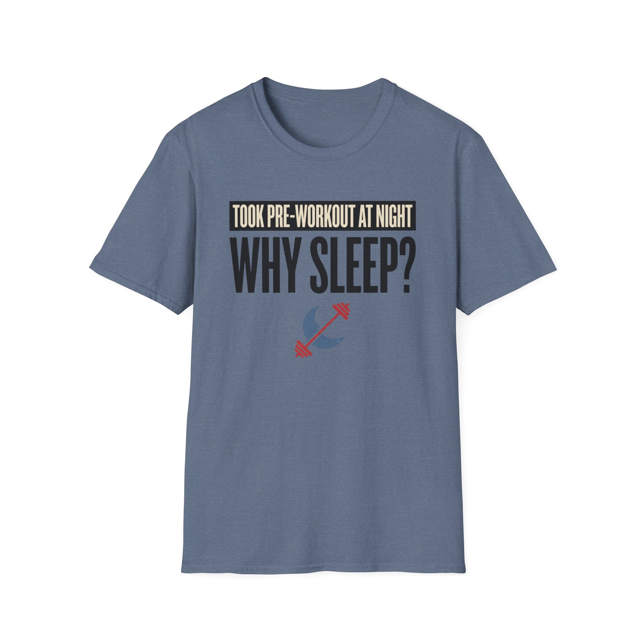 Took pre at night - Why Sleep T-Shirt