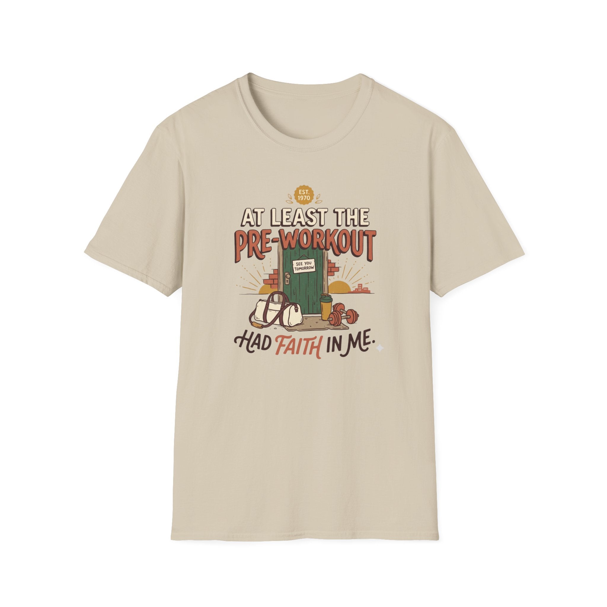At least the pre workout had faith T-Shirt