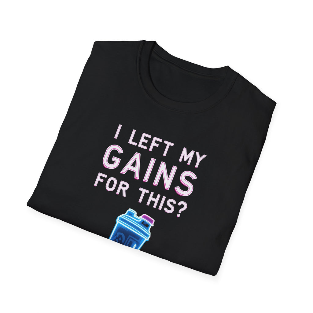 I Left My Gains for This? – Neon Gym Life T-Shirt