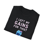 I Left My Gains for This? – Neon Gym Life T-Shirt