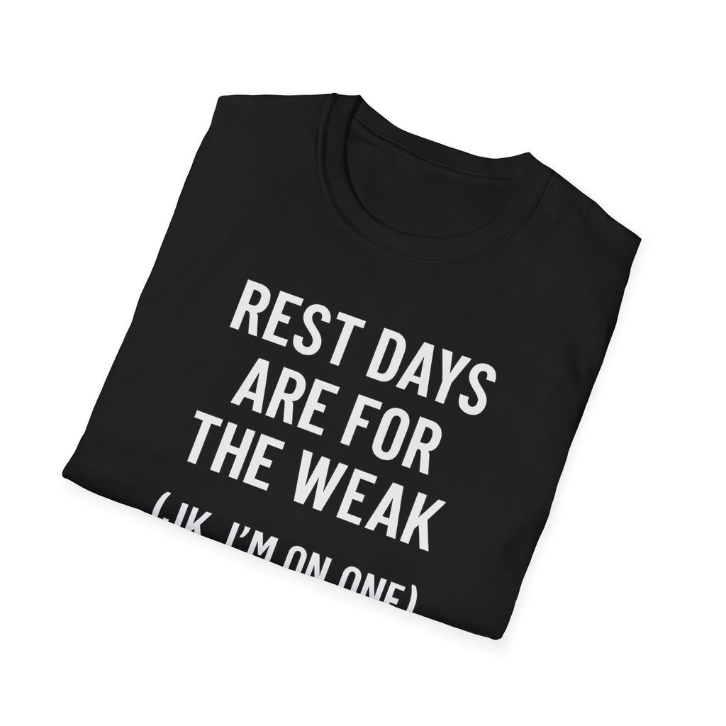 Rest Days Are for the Weak (JK, I’m on One) – Sarcastic Gym Tshirt