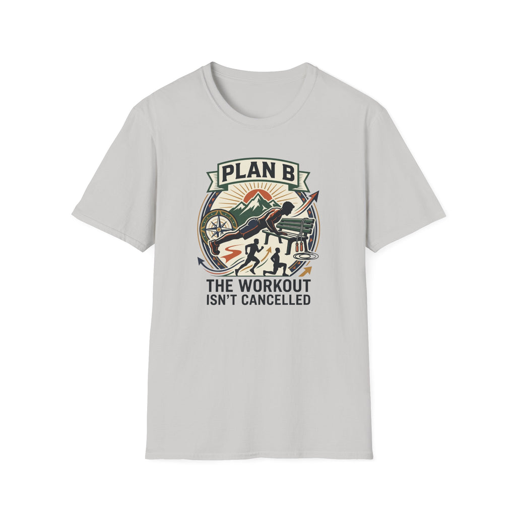 Plan B - Workout isn't cancelled T-Shirt