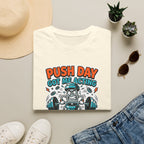 Push day got me acting unreasonable T-Shirt