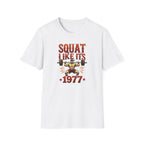 Squat Like It’s 1977 T-Shirt