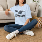 Not small, just zoomed in T-Shirt