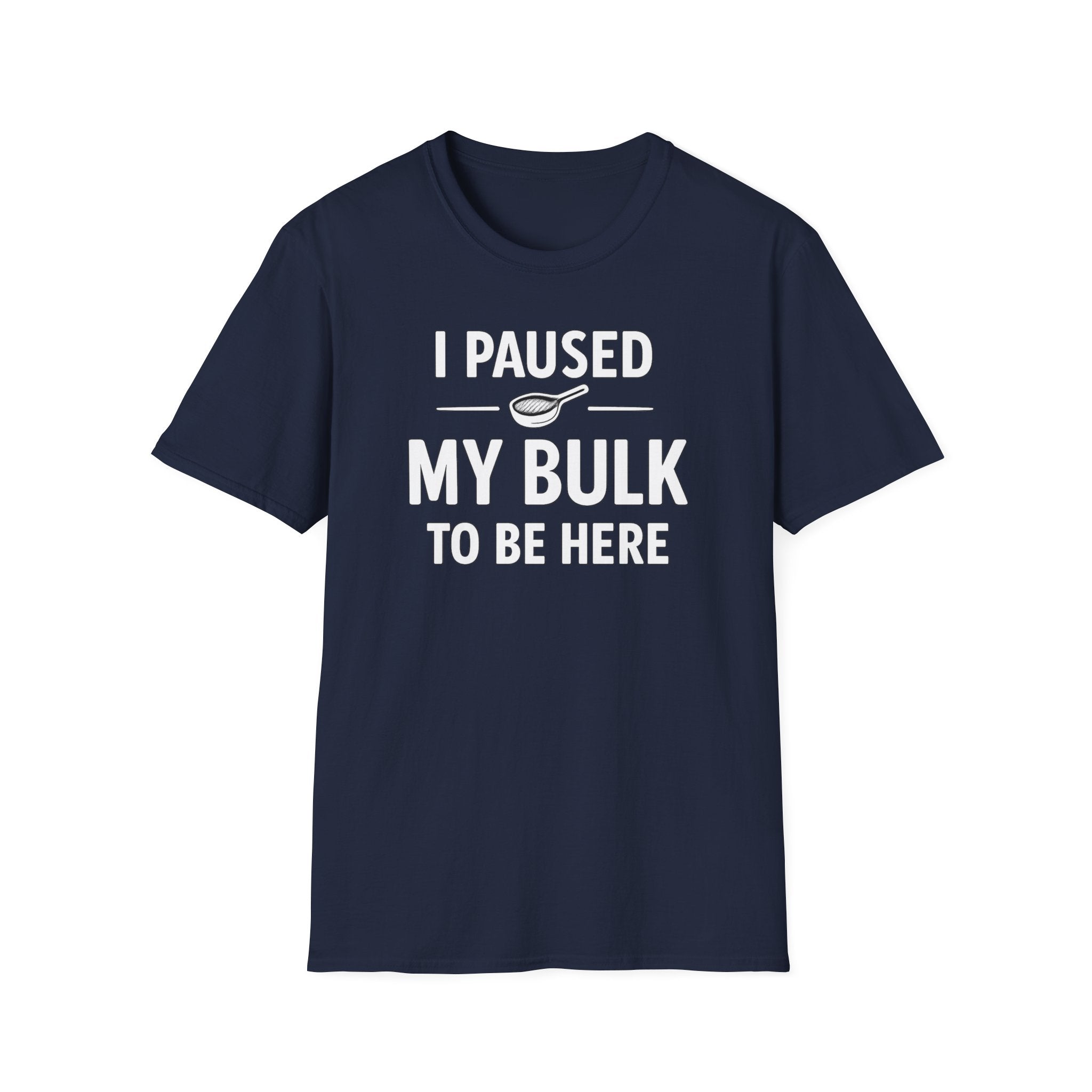 I Paused My Bulk to Be Here T-Shirt