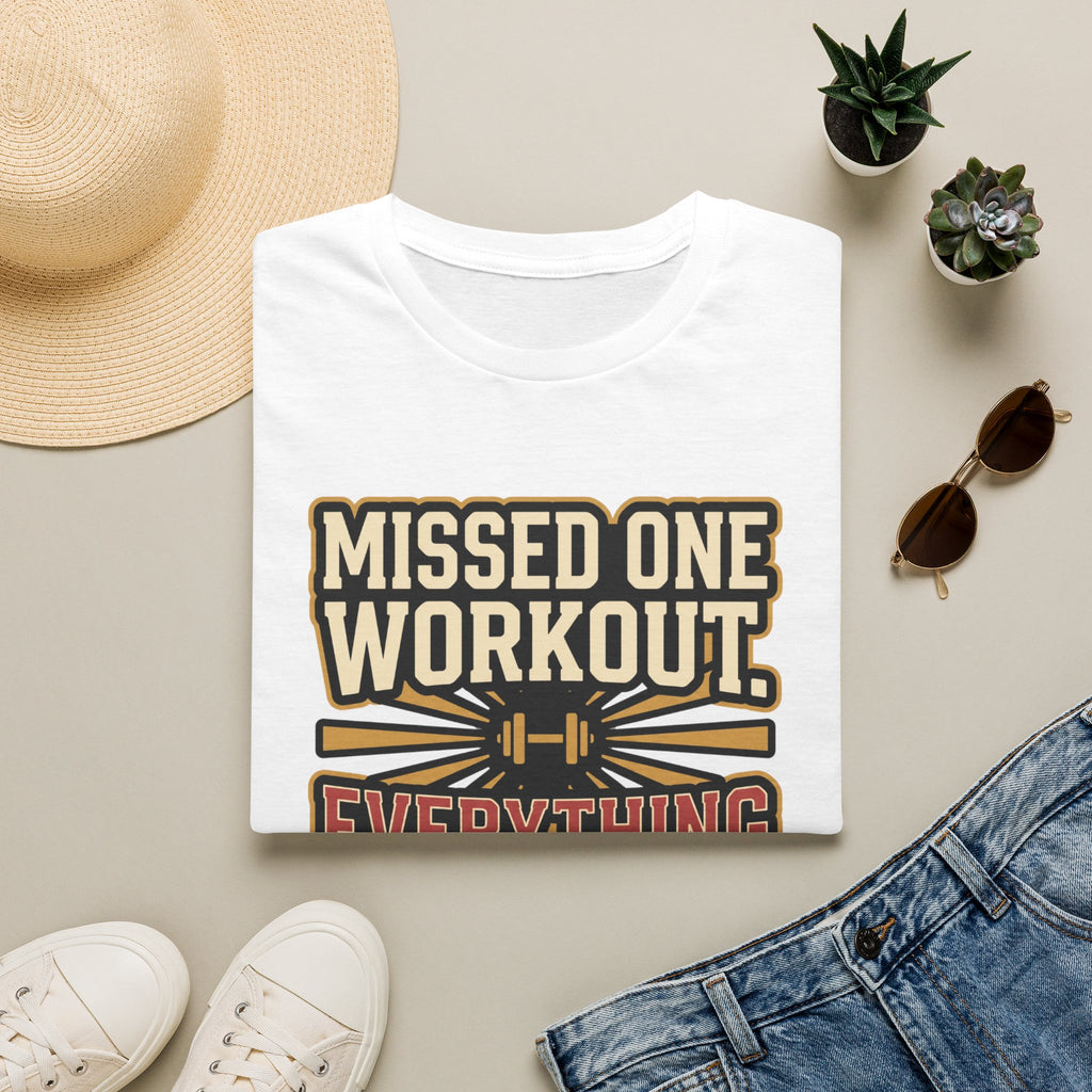Missed one workout. Everything is fine T-Shirt