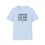 I Skipped Leg Day to Be Here – Stick Figure Edition T-Shirt