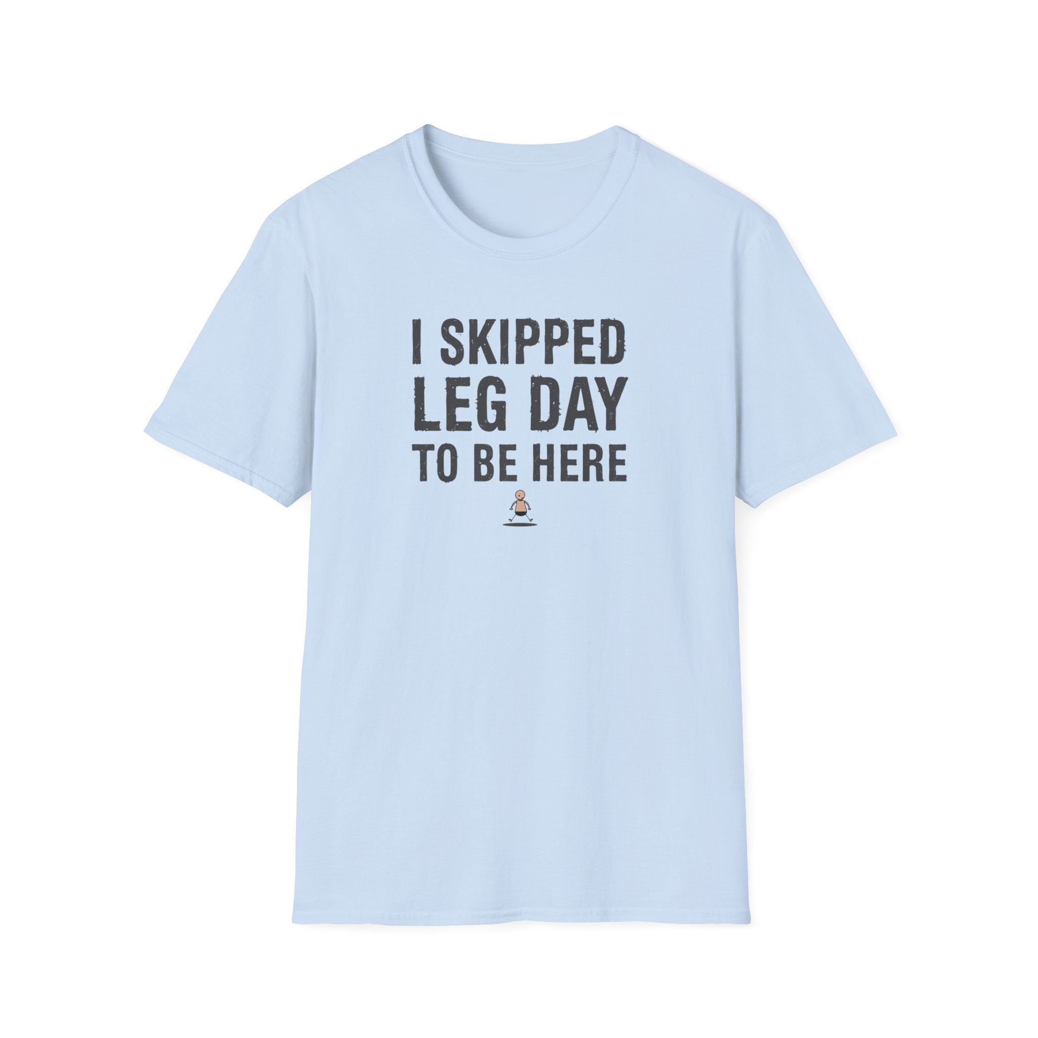 I Skipped Leg Day to Be Here – Stick Figure Edition T-Shirt