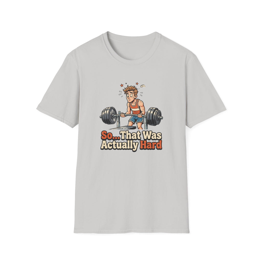 So that was actually hard T-Shirt