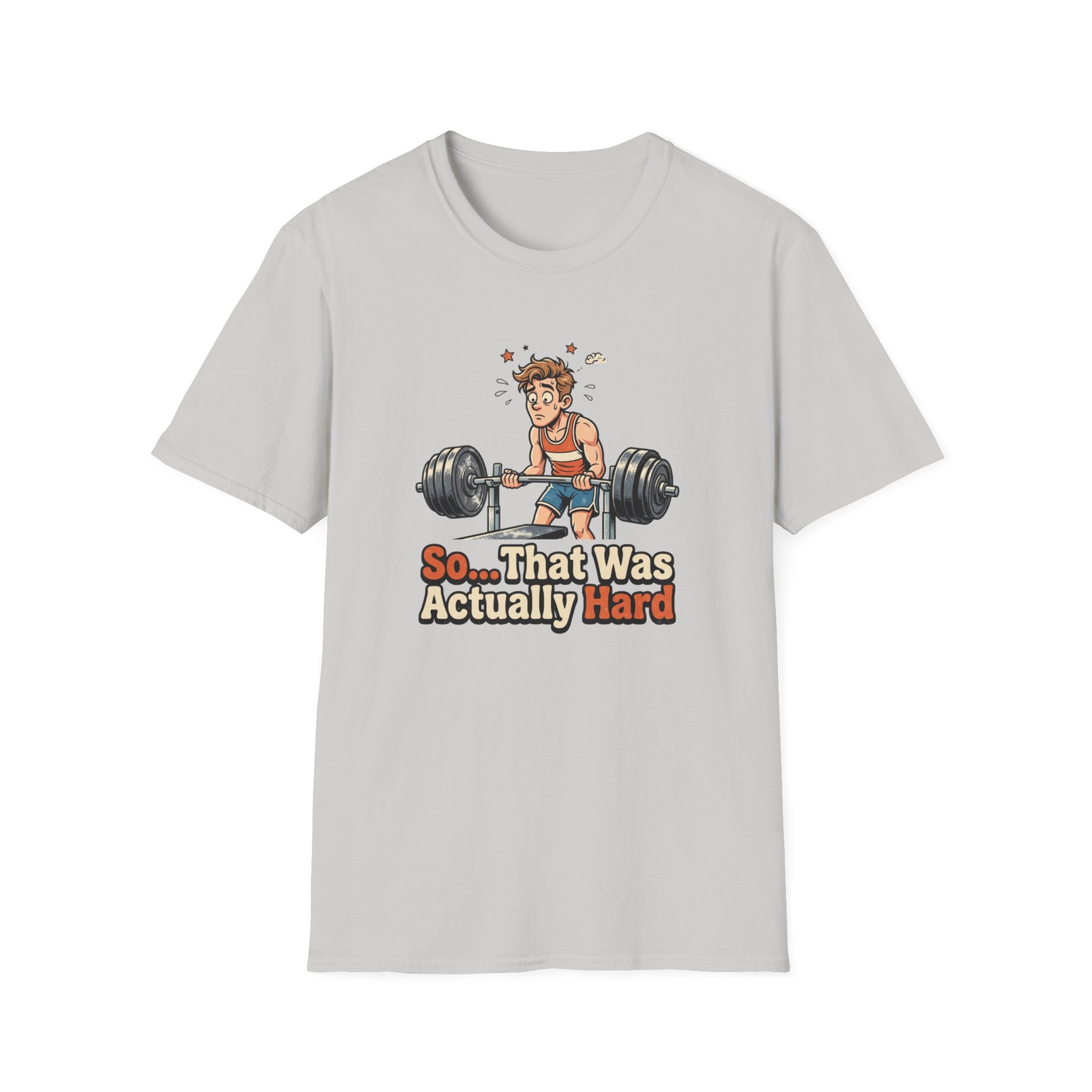 So that was actually hard T-Shirt