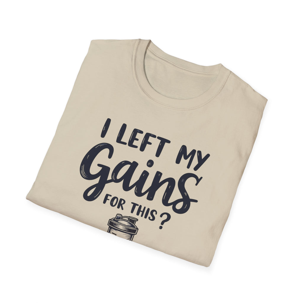 I Left My Gains for This? – Protein Shaker Regret T-Shirt