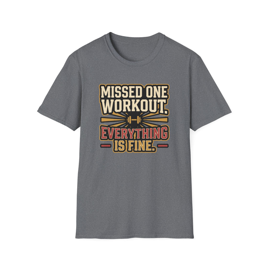 Missed one workout. Everything is fine T-Shirt