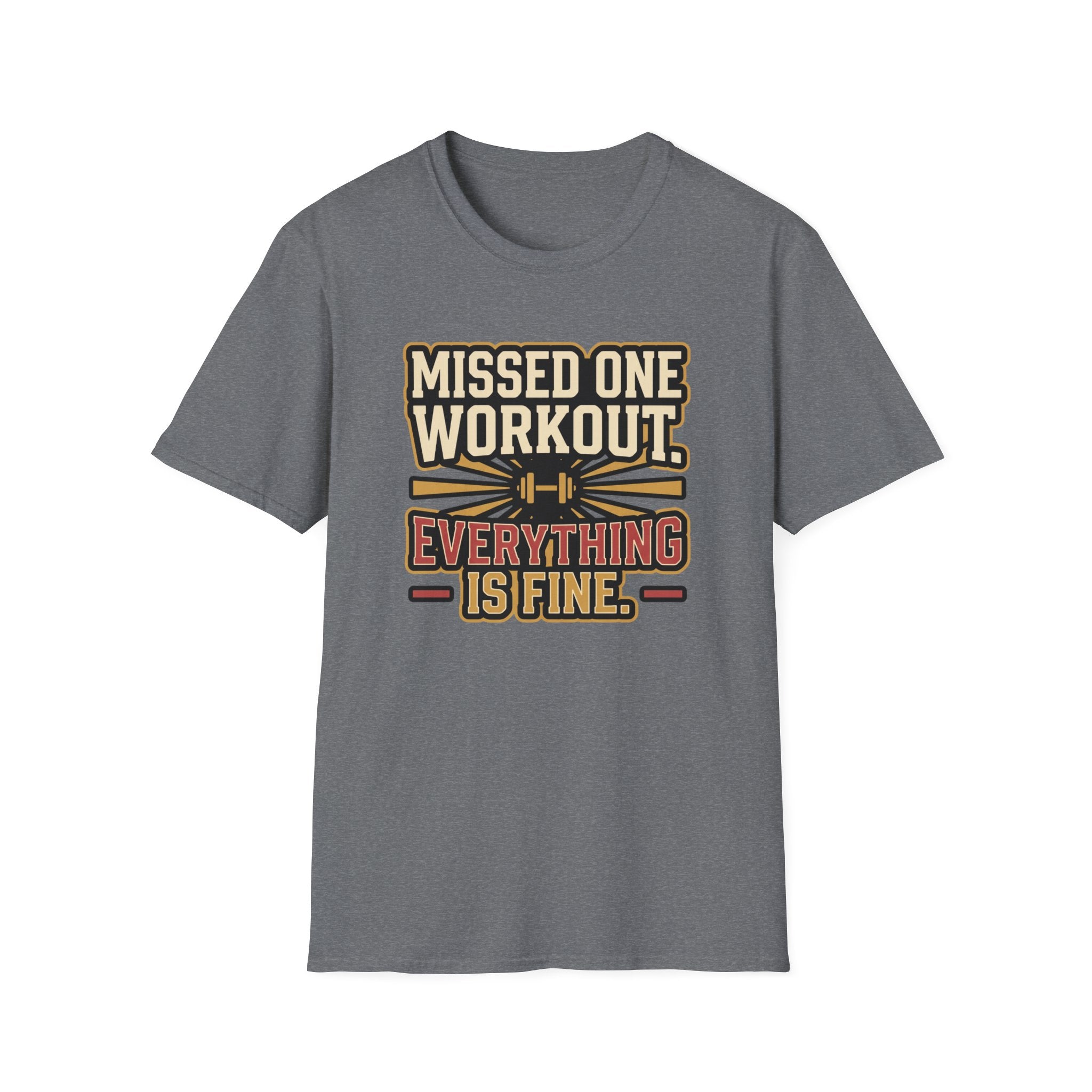 Missed one workout. Everything is fine T-Shirt
