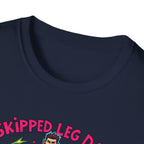 Skipped leg day proud of it T-Shirt