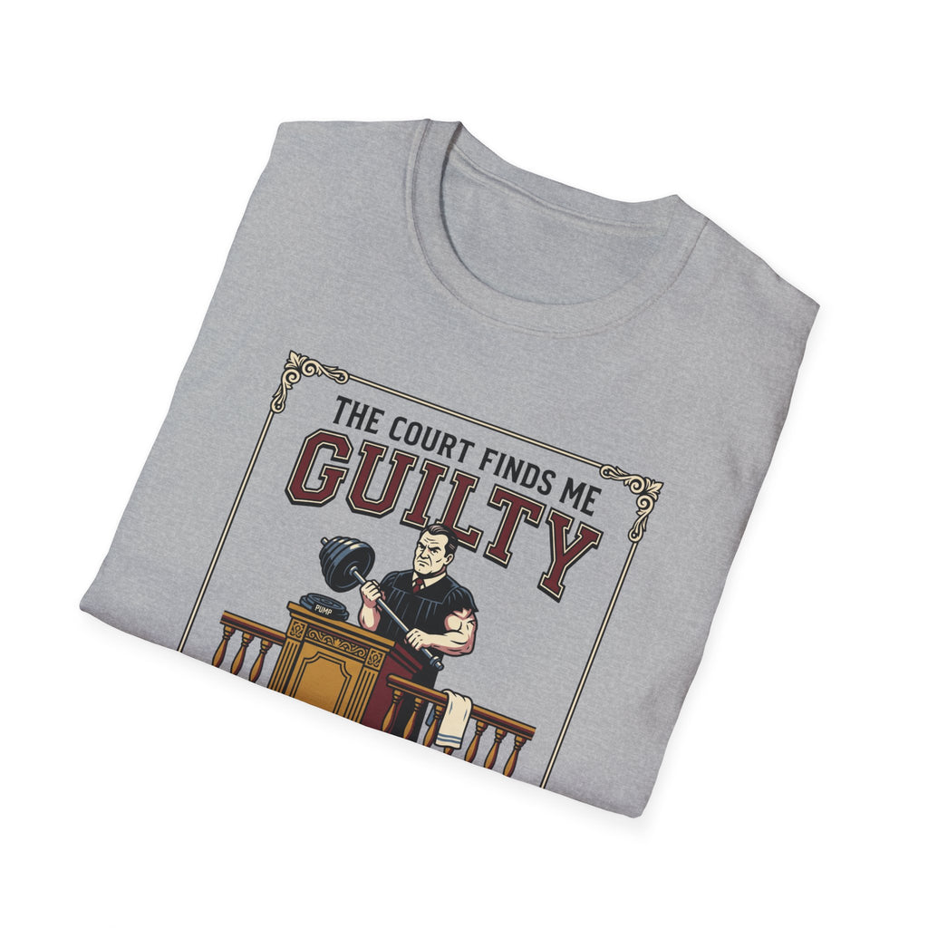 The court finds me guilty of great workout T-Shirt