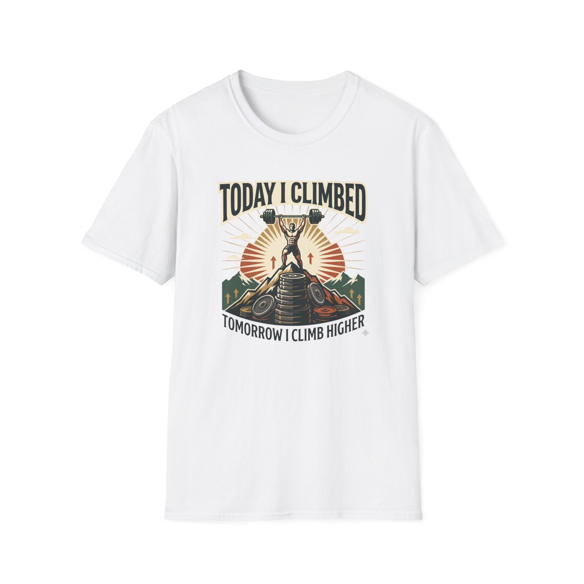 Today i climbed. Tomorrow I climb higher T-Shirt