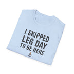 I Skipped Leg Day to Be Here – Stick Figure Edition T-Shirt