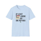 At leat I know my one rep max T-Shirt