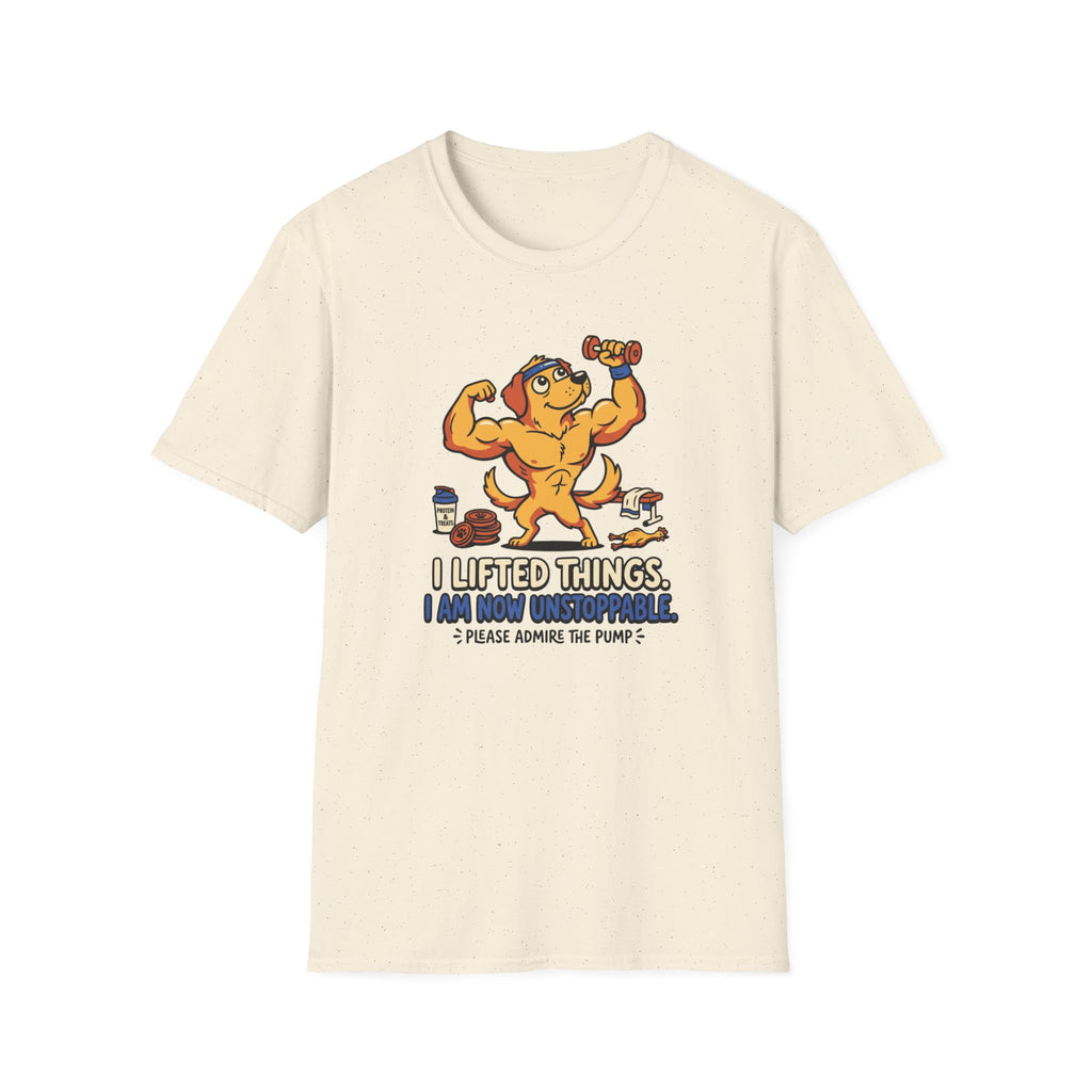 I lifted things. Unstoppable now T-Shirt