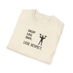 Skip Leg Day, Lose Respect T-Shirt