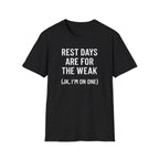 Rest Days Are for the Weak (JK, I’m on One) – Sarcastic Gym Tshirt