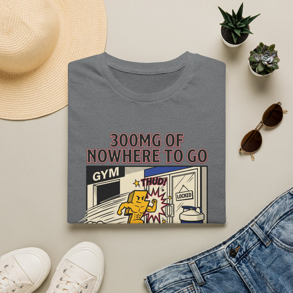 300mg of nowhere to go T-Shirt