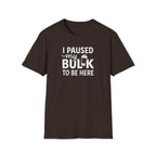 I Paused My Bulk to Be Here – Script & Shaker Edition T-Shirt